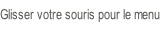 Glisser votre souris pour le menu