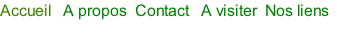 Accueil   A propos		Contact   A visiter  Nos liens