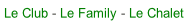 Le Club - Le Family - Le Chalet